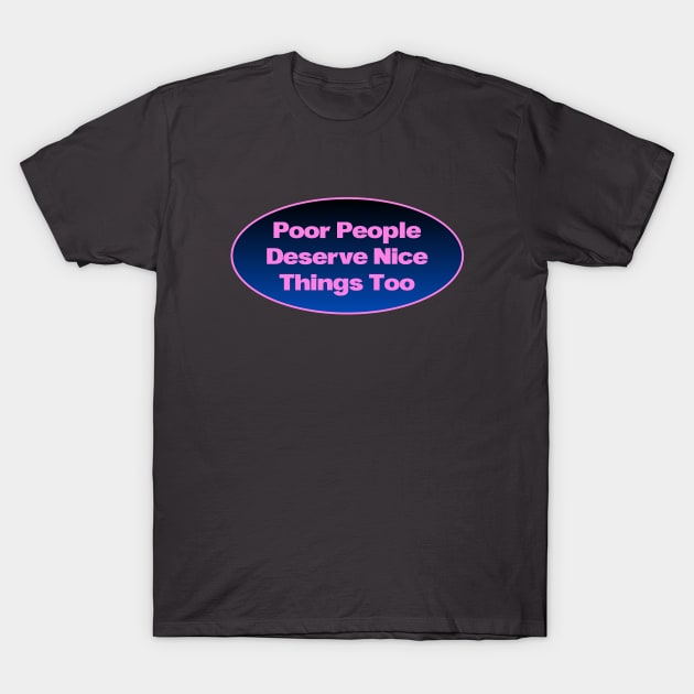 Poor People Deserve Nice Things Too - UBI T-Shirt by Football from the Left